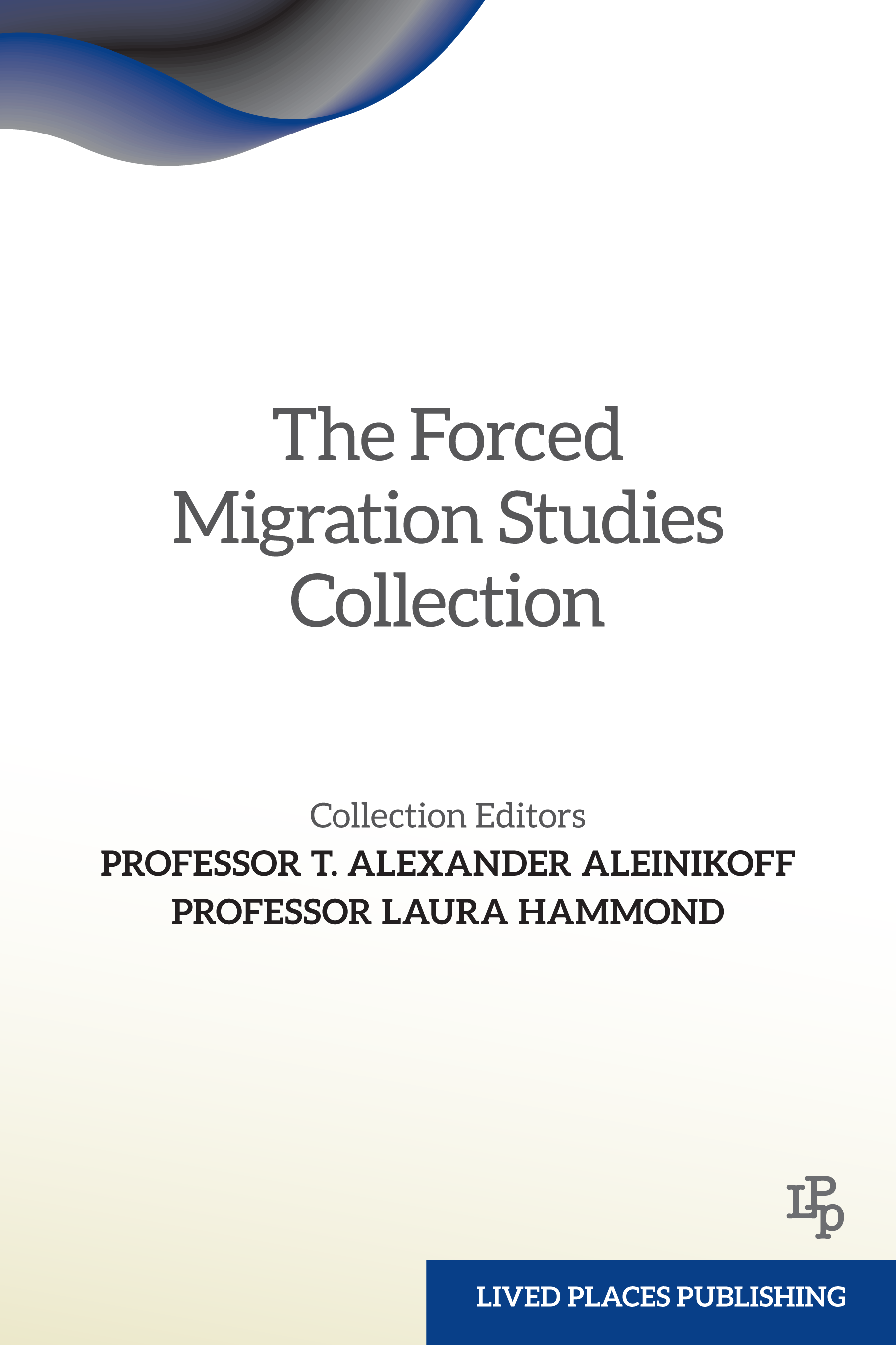 The Forced Migration Studies Collection. Collection editors: Professor T. Alex Aleinikoff and Professor Laura Hammond. 