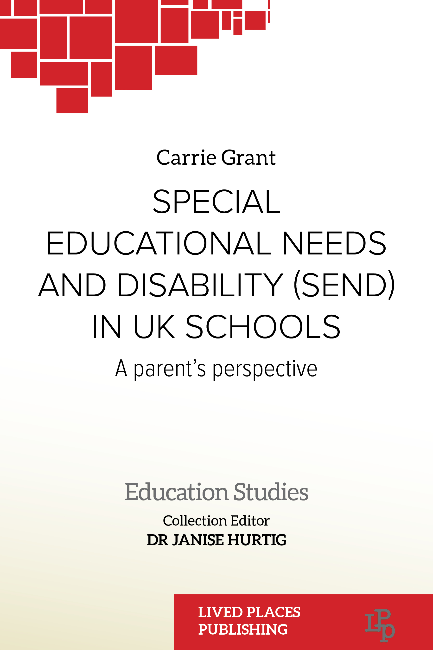 Front cover of Special Educational Needs and Disability (SEND) in UK Schools: A Parent's Perspective by Carrie Grant. Education Studies. Collection editor Dr Janise Hurtig. 