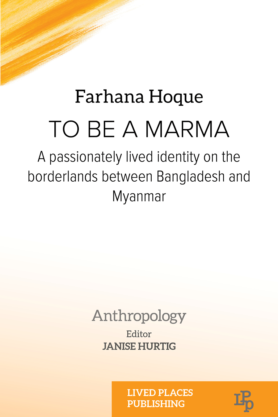 To be a Marma: A passionately lived identity on the borderlands between Bangladesh and Myanmar by Farhana Hoque