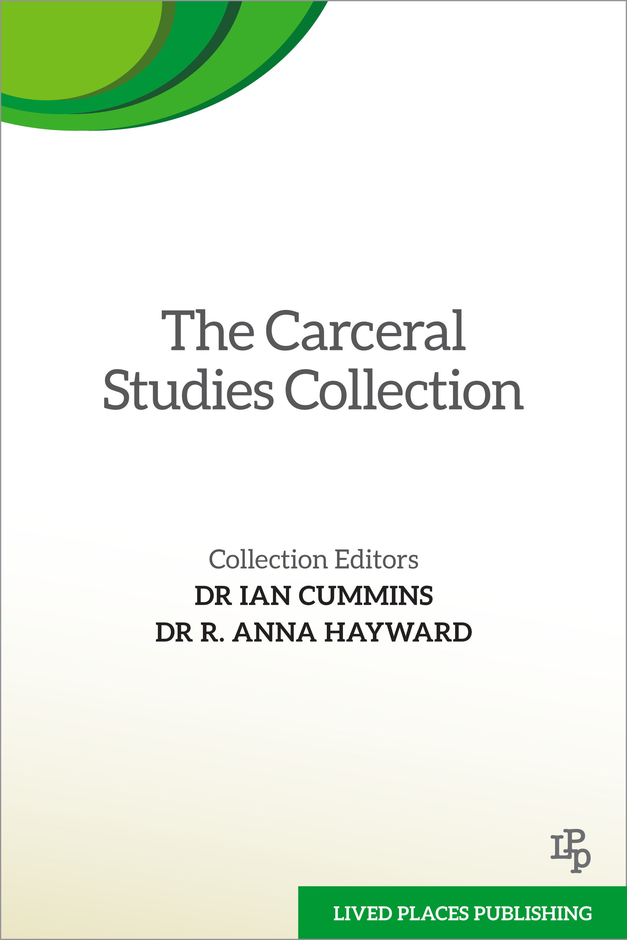 The Carceral Studies Collection. Published by Lived Places Publishing. Collection editors Dr Ian Cummins and Dr R. Anna Hayward. 