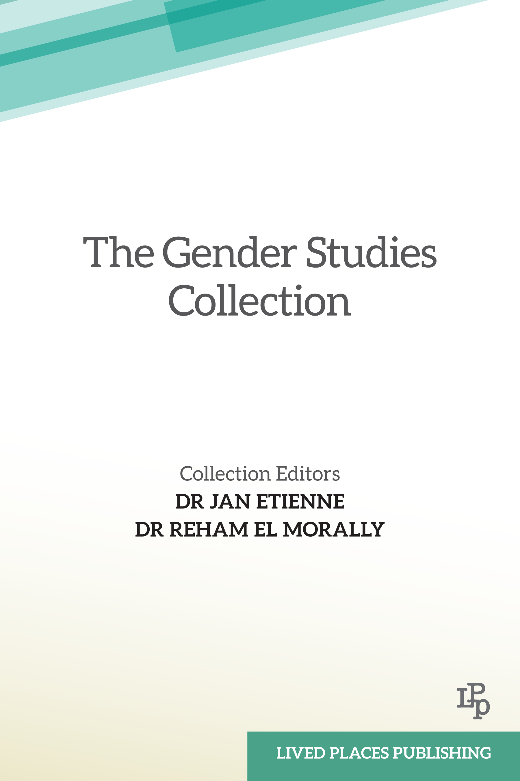 The Gender Studies Collection. Collection editors: Dr Jan Etienne & Dr Reham El Morally. Lived Places Publishing.