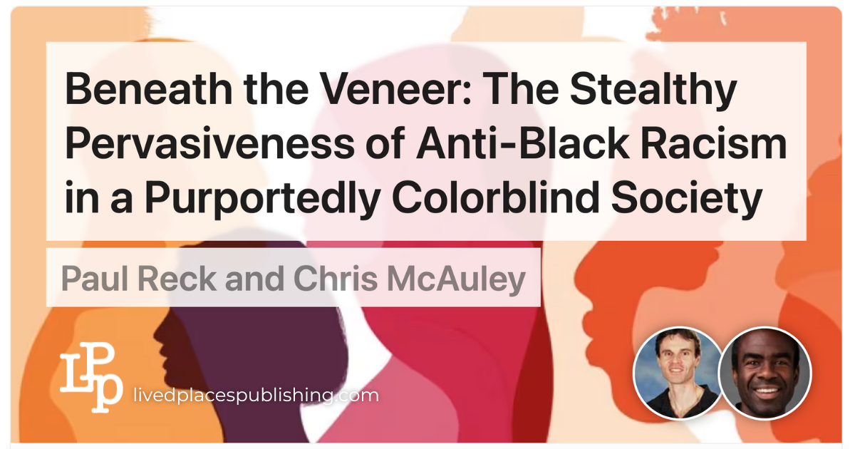 Beneath the Veneer: The Stealthy Pervasiveness of Anti-Black Racism in a Purportedly Colorblind Society