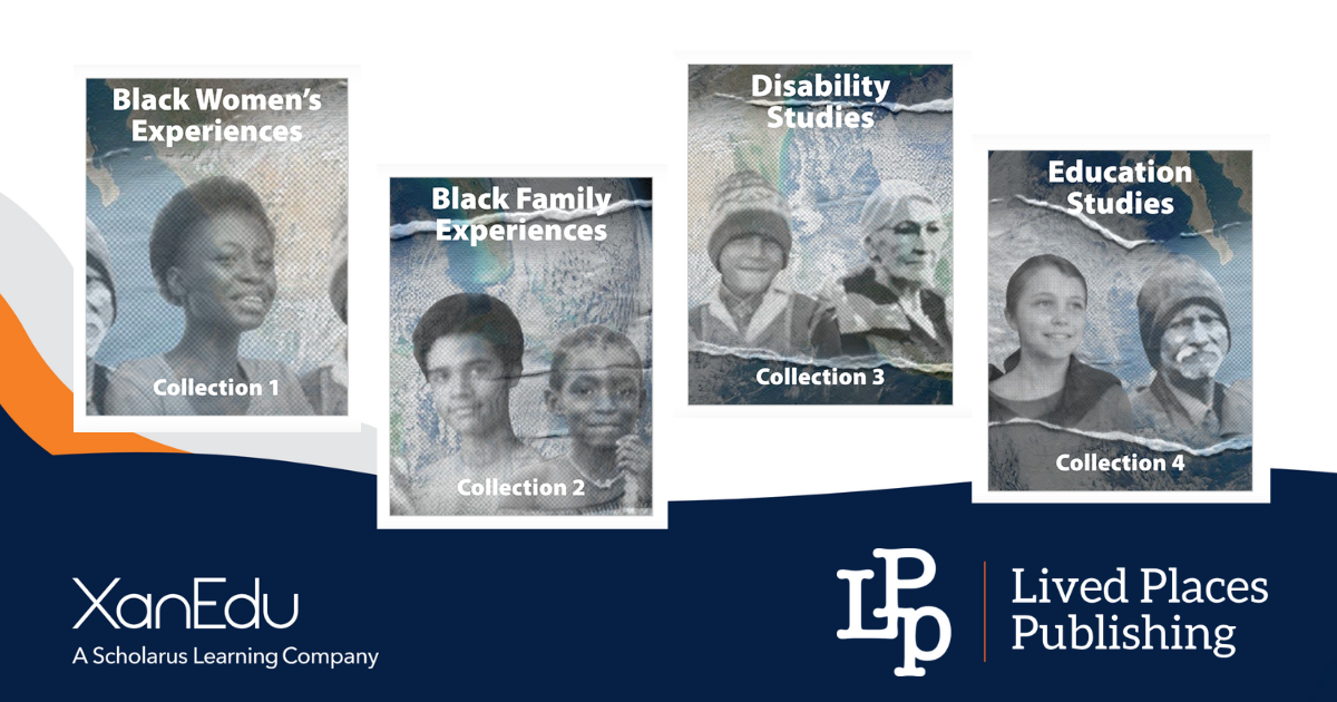 XanEdu's 4 new customizable collections of Lived Places Publishing books: Black Women's Experiences, Black Family Experiences, Disability Studies, and Education Studies.