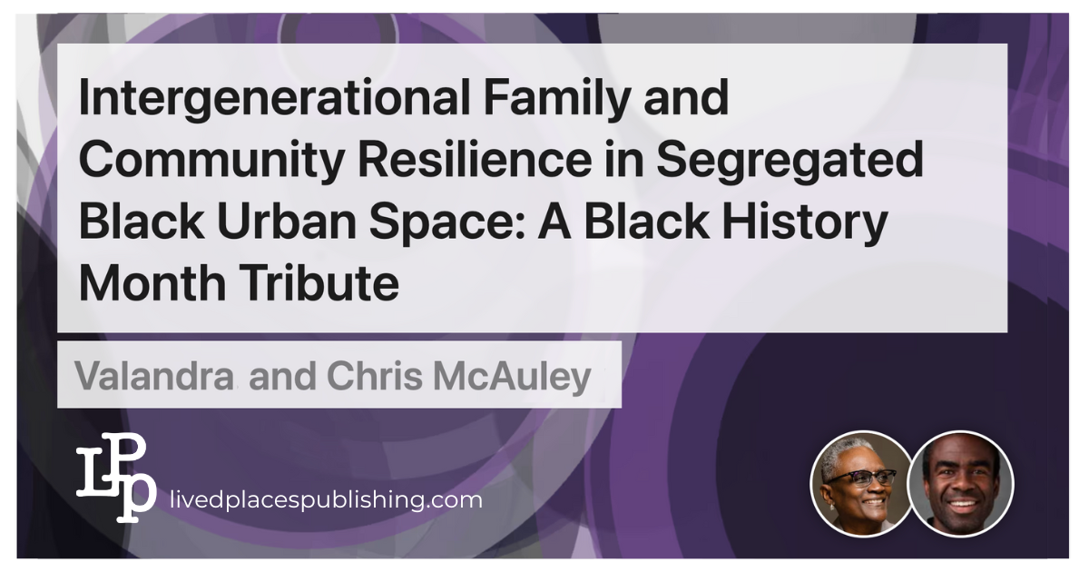 Intergenerational Family and Community Resilience in Segregated Black Urban Space: A Black History Month Tribute in the Form of a FREE SEMINAR on FEB 20, 2025.