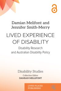 Book cover image: Lived Experience of Disability: Disability Research and Australian Disability Policy by Damian Mellifont and Jennifer Smith-Merry