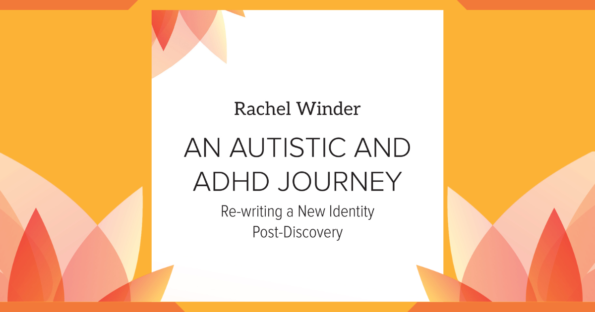 Book cover: An Autistic-ADHD Journey: Building a True Identity Post-Discovery by Rachel Vivienne Winder